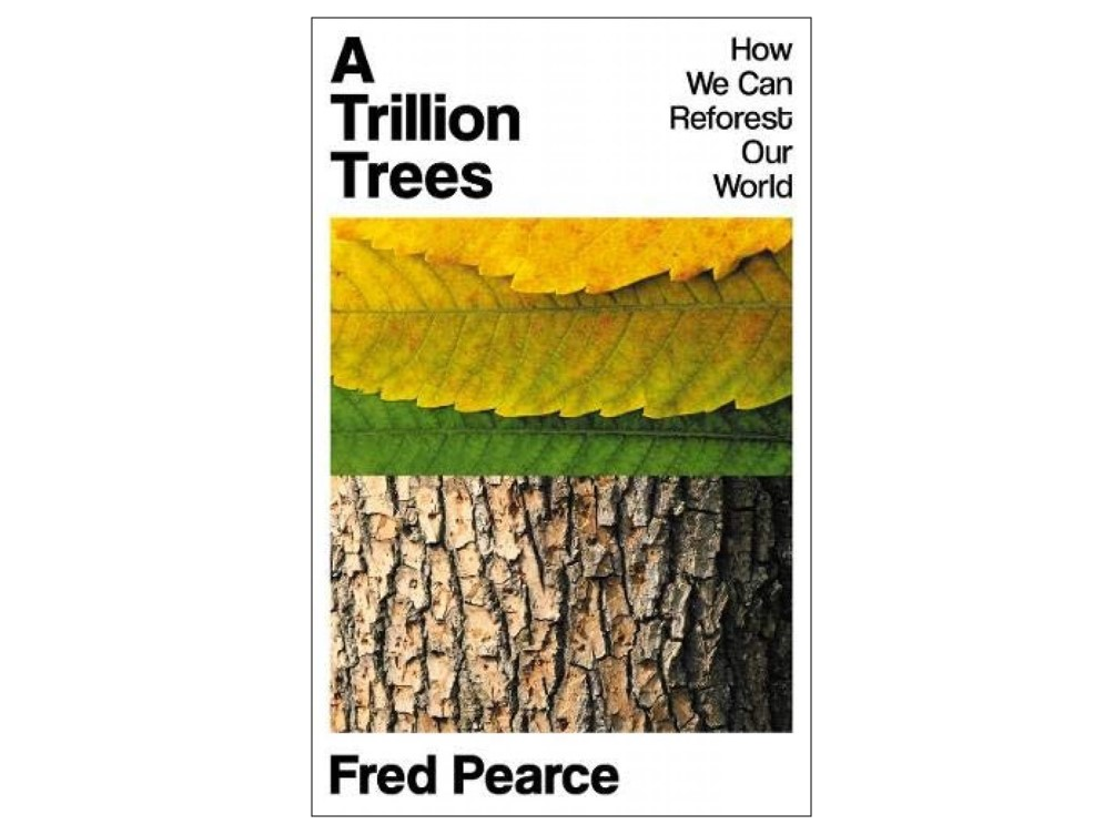Book Review: A Trillion Trees by Fred Pearce