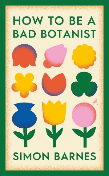 Author Q&A with Simon Barnes: How to be a Bad Botanist